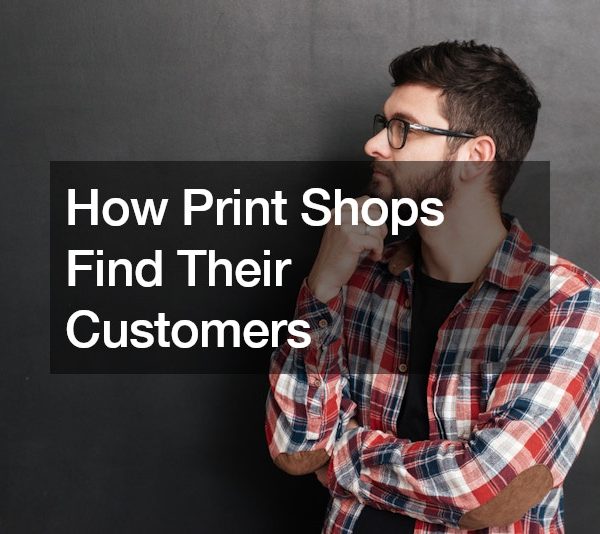 How Print Shops Find Their Customers