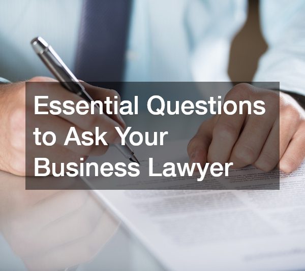 Essential Questions to Ask Your Business Lawyer