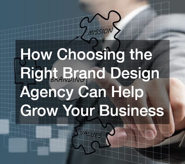 How Choosing the Right Brand Design Agency Can Help Grow Your Business