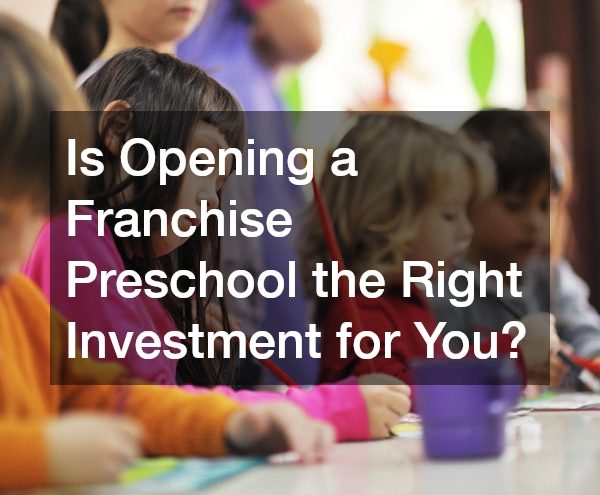 Is Opening a Franchise Preschool the Right Investment for You?