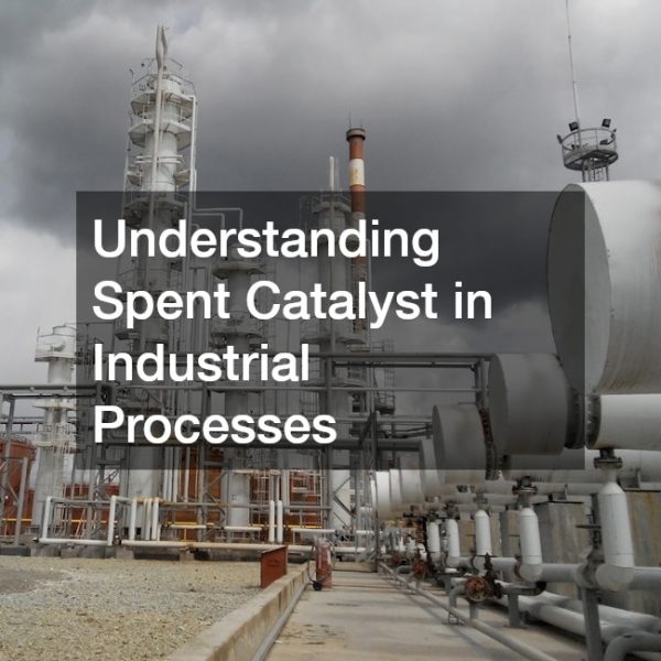 Understanding Spent Catalyst in Industrial Processes