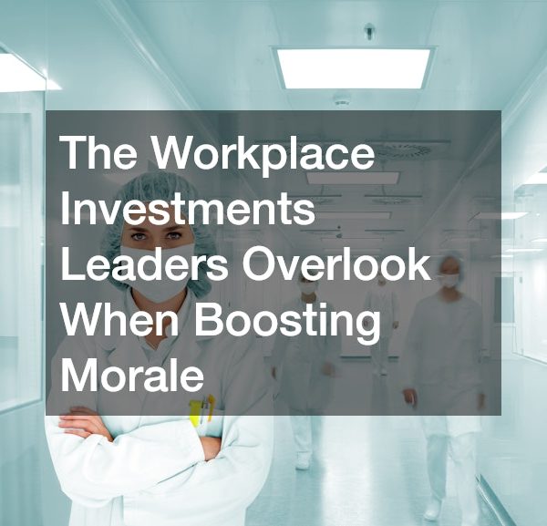 The Workplace Investments Leaders Overlook When Boosting Morale