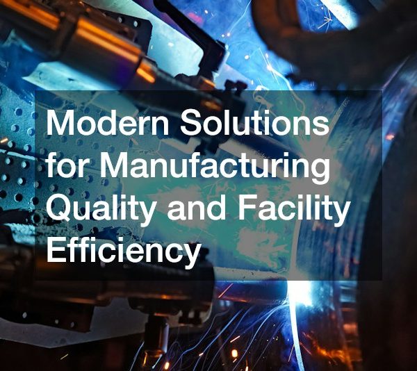 Modern Solutions for Manufacturing Quality and Facility Efficiency